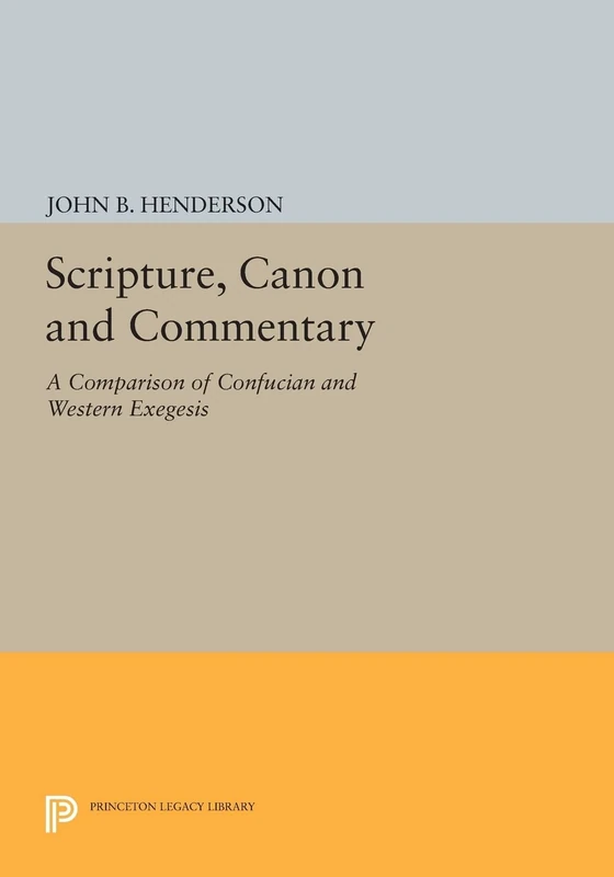 Scripture, Canon and Commentary: A Comparison of Confucian and Western Exegesis (Princeton Legacy Library): 1184