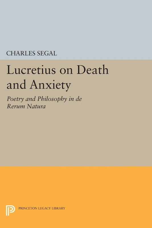 Lucretius on Death and Anxiety: Poetry and Philosophy in DE RERUM NATURA (Princeton Legacy Library): 1110
