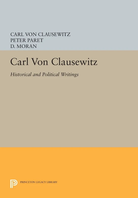 Carl von Clausewitz: Historical and Political Writings (Princeton Legacy Library): 1203