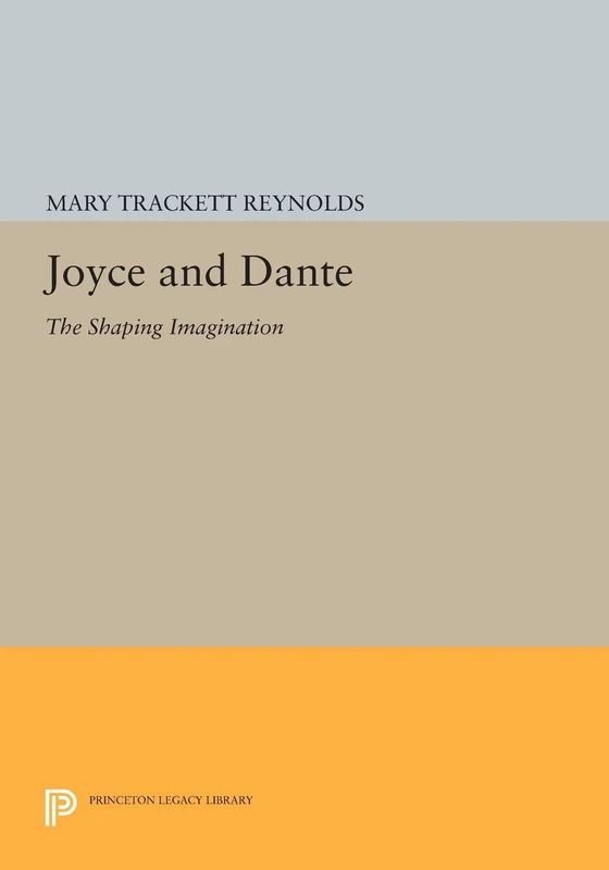 Joyce and Dante: The Shaping Imagination (Princeton Legacy Library): 565