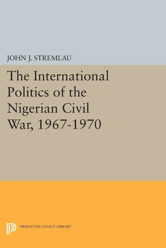 The International Politics of the Nigerian Civil War, 1967-1970 (Princeton Legacy Library): 1582