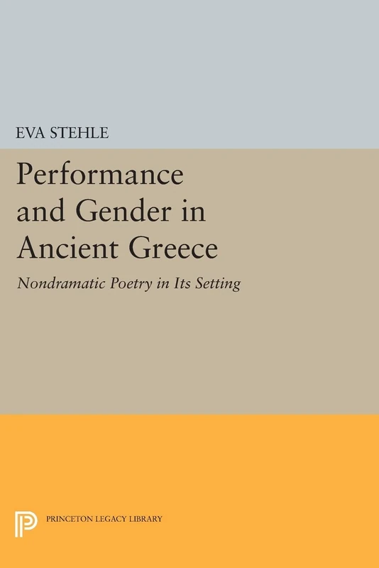 Performance and Gender in Ancient Greece: Nondramatic Poetry in Its Setting (Princeton Legacy Library): 331
