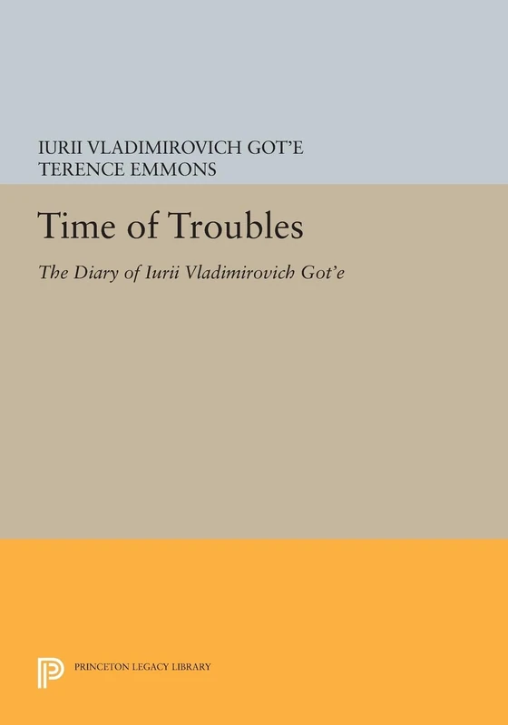 Time of Troubles: The Diary of Iurii Vladimirovich Got'e (Princeton Legacy Library): 894