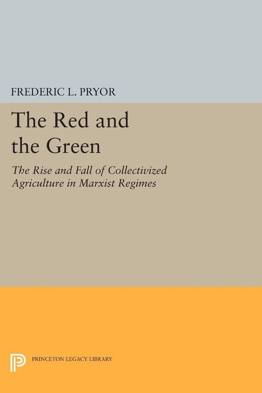 The Red and the Green: The Rise and Fall of Collectivized Agriculture in Marxist Regimes (Princeton Legacy Library): 205