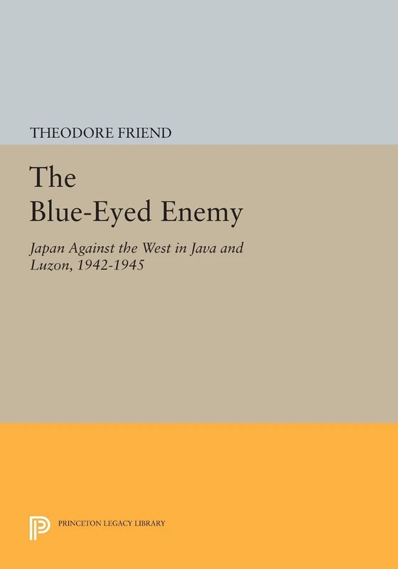 The Blue-Eyed Enemy: Japan against the West in Java and Luzon, 1942-1945 (Princeton Legacy Library): 908