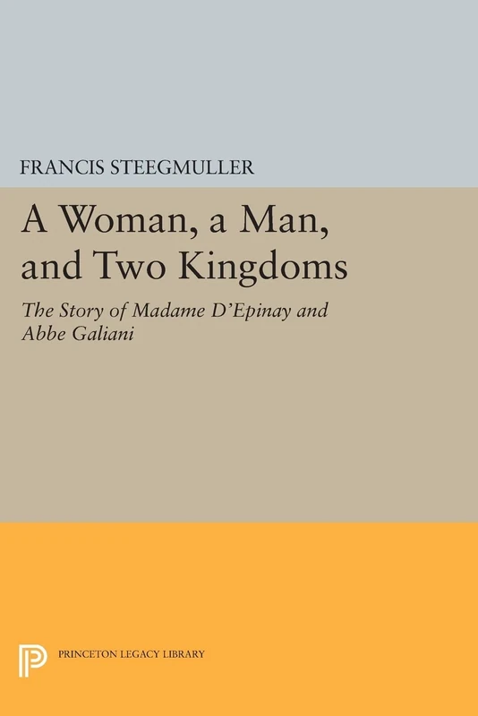 A Woman, A Man, and Two Kingdoms: The Story of Madame d'Épinay and Abbe Galiani (Princeton Legacy Library): 243