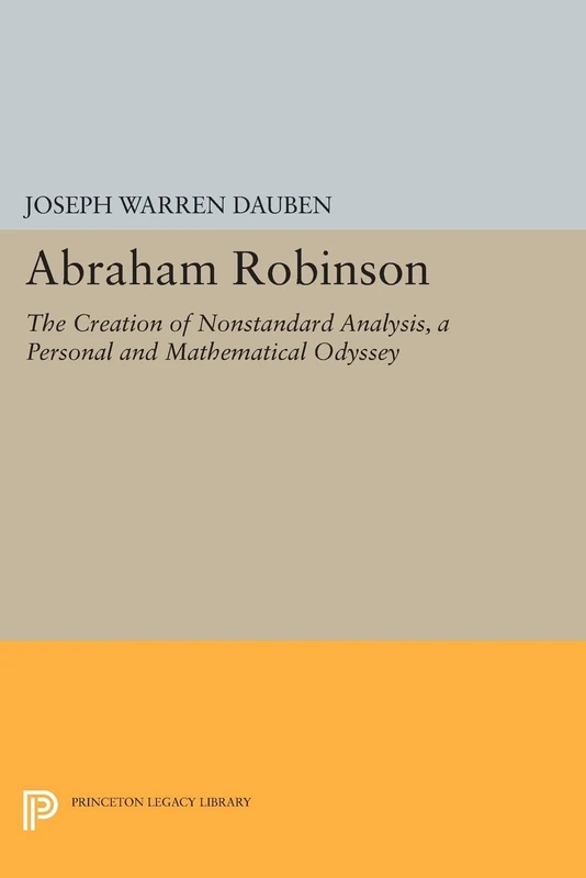 Abraham Robinson: The Creation of Nonstandard Analysis, A Personal and Mathematical Odyssey (Princeton Legacy Library): 307