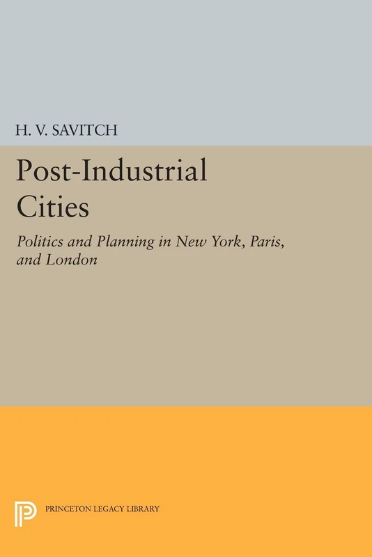 Post-Industrial Cities: Politics and Planning in New York, Paris, and London (Princeton Legacy Library): 935