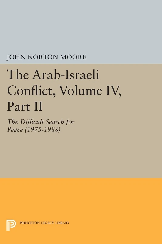 The Arab–Israeli Conflict, Volume IV, Part II – The Difficult Search for Peace (1975–1988): 139 (Princeton Legacy Library)