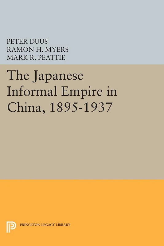 The Japanese Informal Empire in China, 1895-1937 (Princeton Legacy Library): 1014