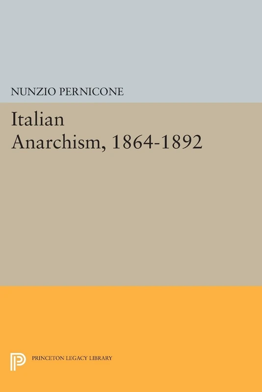 Italian Anarchism, 1864-1892 (Princeton Legacy Library): 271