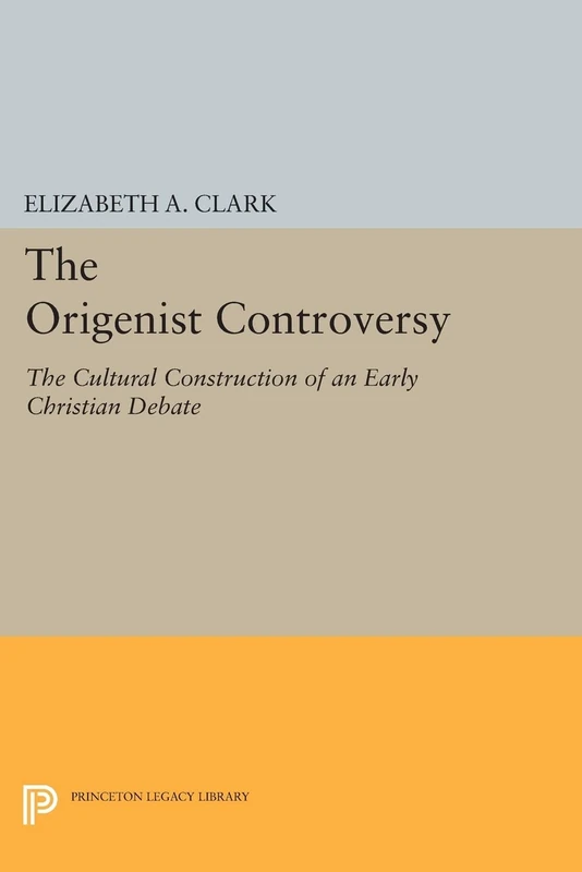 The Origenist Controversy: The Cultural Construction of an Early Christian Debate (Princeton Legacy Library): 146