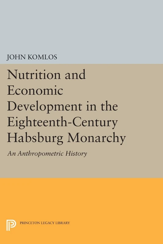 Nutrition and Economic Development in the Eighteenth-Century Habsburg Monarchy: An Anthropometric History (Princeton Legacy Library): 1010 - Image 1