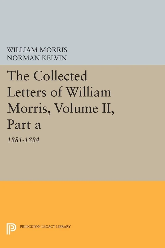 The Collected Letters of William Morris, Volume II, Part A: 1881-1884 (Princeton Legacy Library): 791