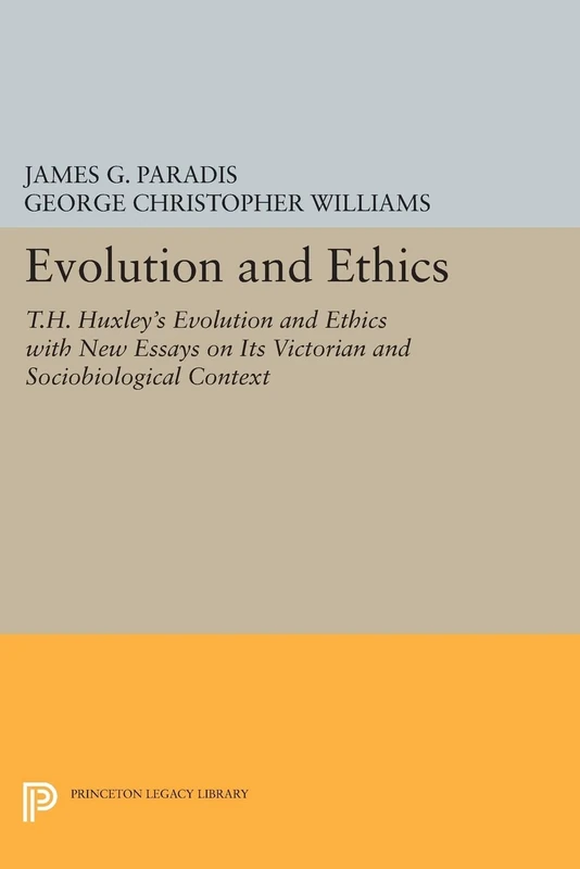 Evolution and Ethics: T.H. Huxley's Evolution and Ethics with New Essays on Its Victorian and Sociobiological Context: 1002 (Princeton Legacy Library)
