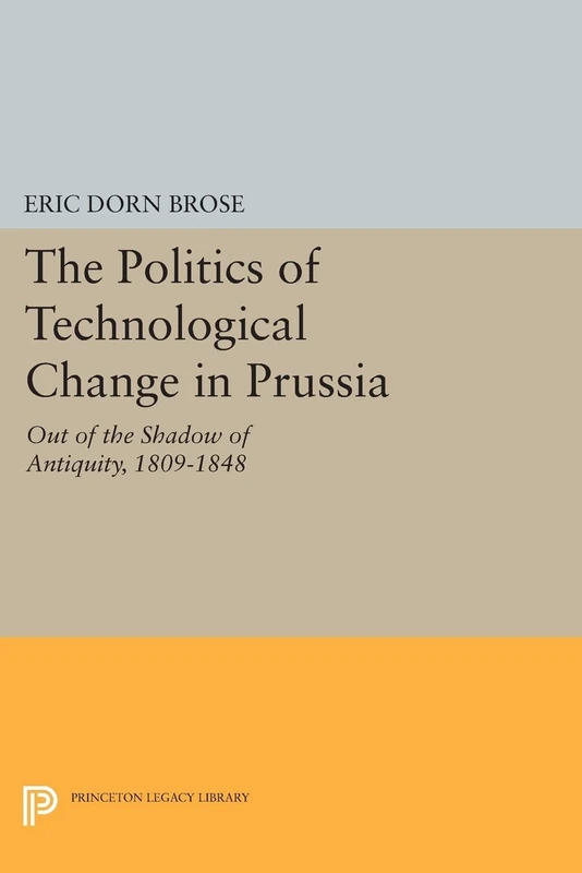 The Politics of Technological Change in Prussia: Out of the Shadow of Antiquity, 1809-1848 (Princeton Legacy Library): 141