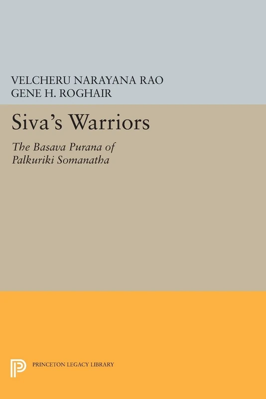Siva's Warriors: The Basava Purana of Palkuriki Somanatha (Princeton Legacy Library): 79 (Princeton Library of Asian Translations)