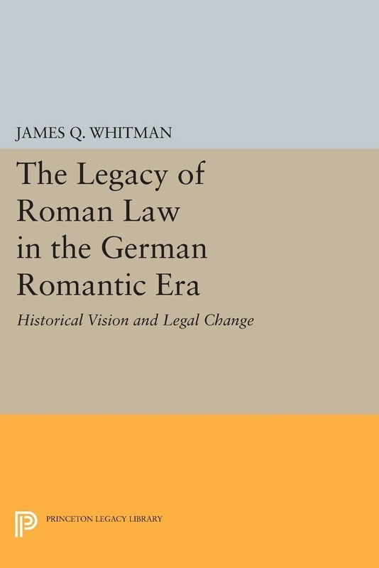 The Legacy of Roman Law in the German Romantic Era: Historical Vision and Legal Change (Princeton Legacy Library): 1075 - Image 1