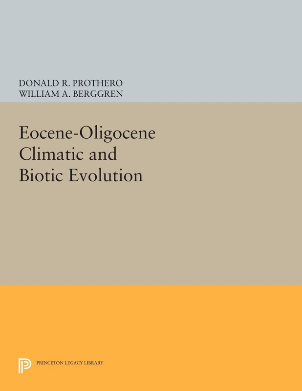 Eocene-Oligocene Climatic and Biotic Evolution (Princeton Series in Geology & Paleontology) (Princeton Legacy Library)