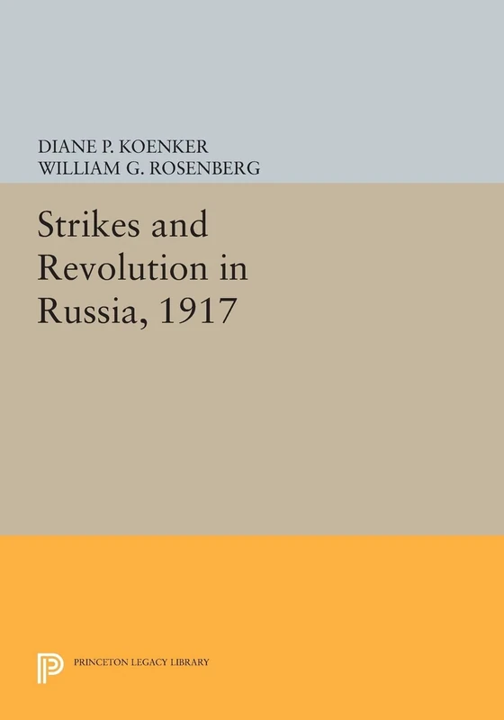 Strikes and Revolution in Russia, 1917 (Princeton Legacy Library): 1011