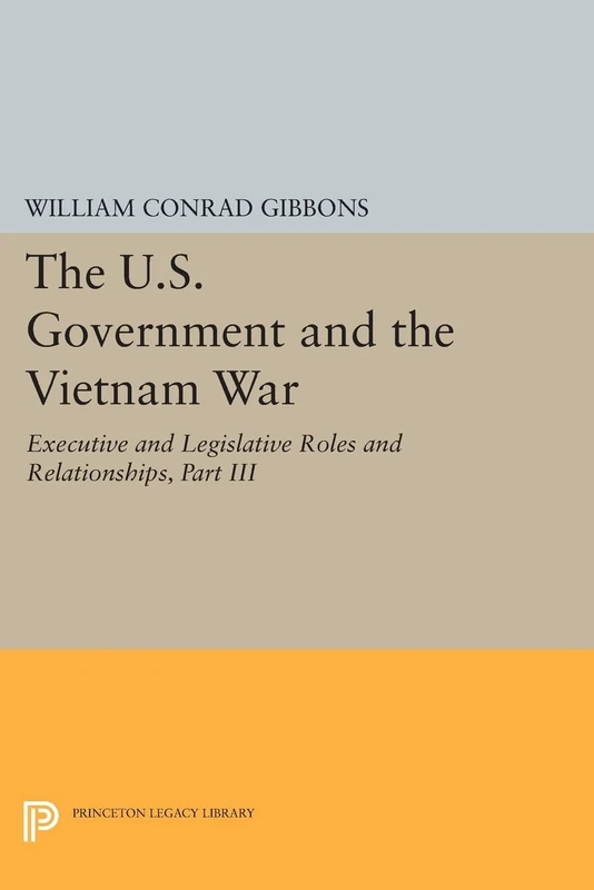 The U.S. Government and the Vietnam War: Executive and Legislative Roles and Relationships, Part III: January-July 1965 (Princeton Legacy Library): 1965-1966: 1137