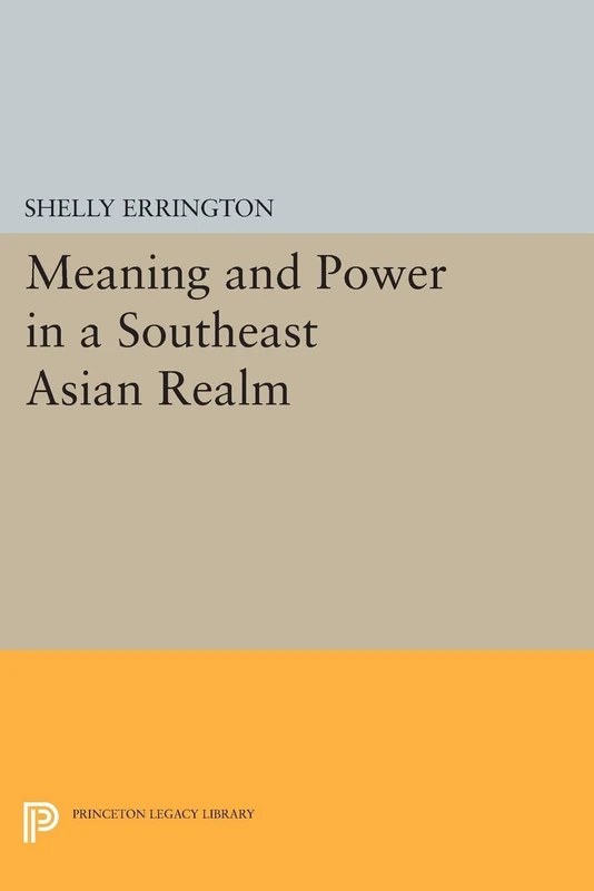 Meaning and Power in a Southeast Asian Realm: 975 (Princeton Legacy Library)