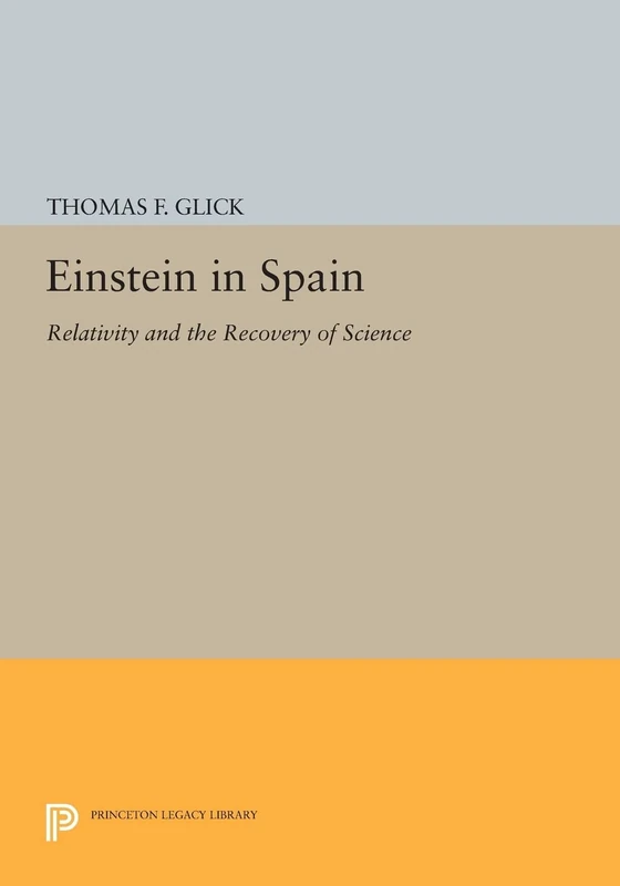 Einstein in Spain: Relativity and the Recovery of Science (Princeton Legacy Library): 877