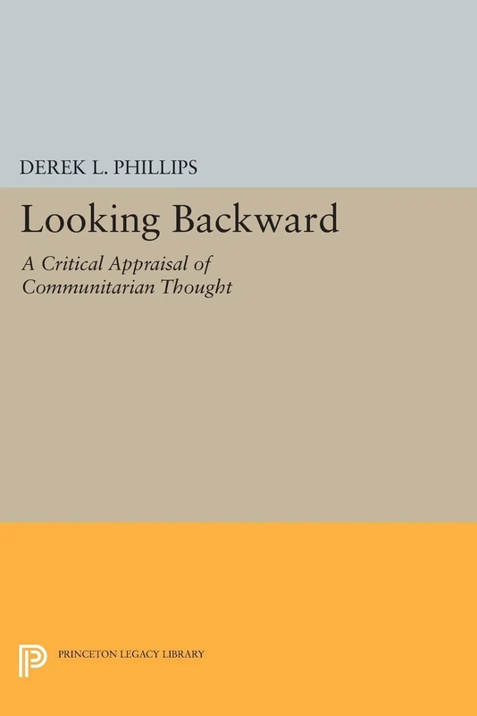 Looking Backward: A Critical Appraisal of Communitarian Thought (Princeton Legacy Library): 269