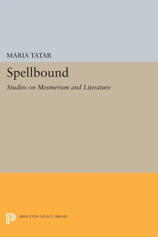 Spellbound: Studies on Mesmerism and Literature (Princeton Legacy Library): 1573