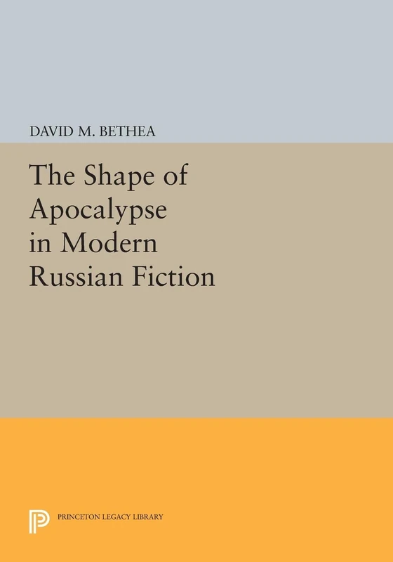 The Shape of Apocalypse in Modern Russian Fiction (Princeton Legacy Library): 931