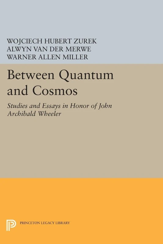 Between Quantum and Cosmos – Studies and Essays in Honor of John Archibald Wheeler: 5042 (Princeton Legacy Library)