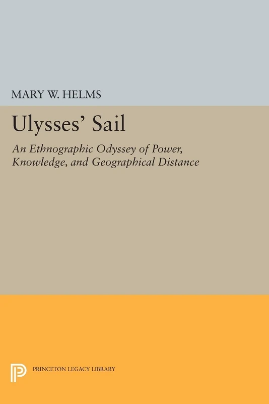 Ulysses' Sail: An Ethnographic Odyssey of Power, Knowledge, and Geographical Distance (Princeton Legacy Library): 916