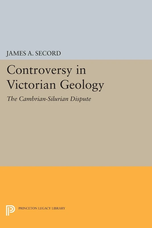 Controversy in Victorian Geology: The Cambrian-Silurian Dispute (Princeton Legacy Library): 61