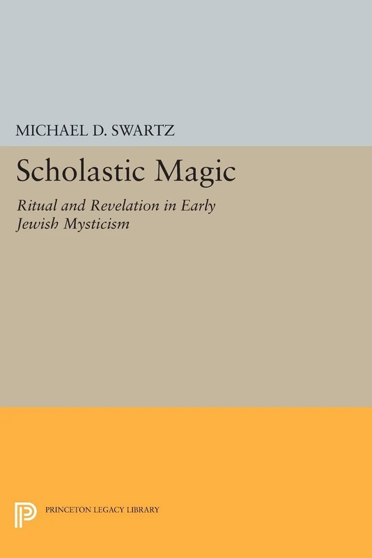 Scholastic Magic: Ritual and Revelation in Early Jewish Mysticism (Princeton Legacy Library): 347