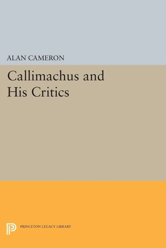 Callimachus and His Critics: 5209 (Princeton Legacy Library)