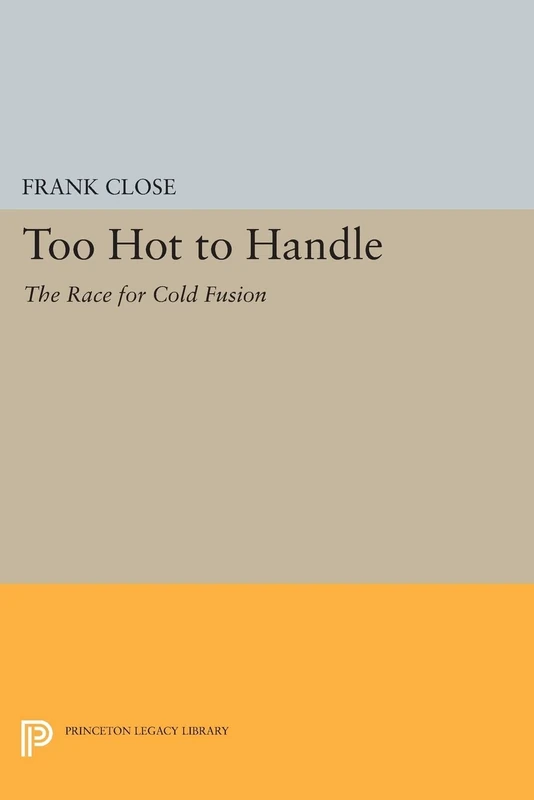 Too Hot to Handle: The Race for Cold Fusion (Princeton Legacy Library): 1145 - Image 1