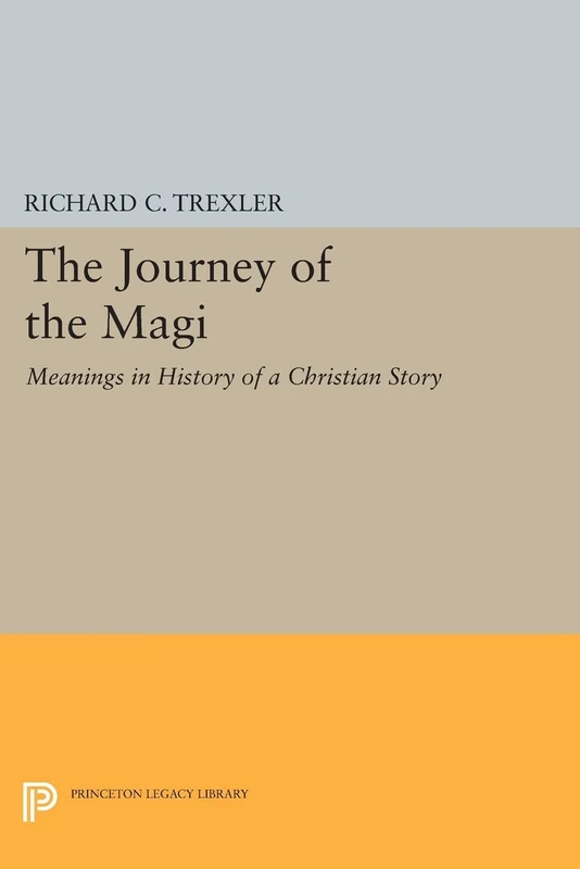 The Journey of the Magi: Meanings in History of a Christian Story (Princeton Legacy Library): 362
