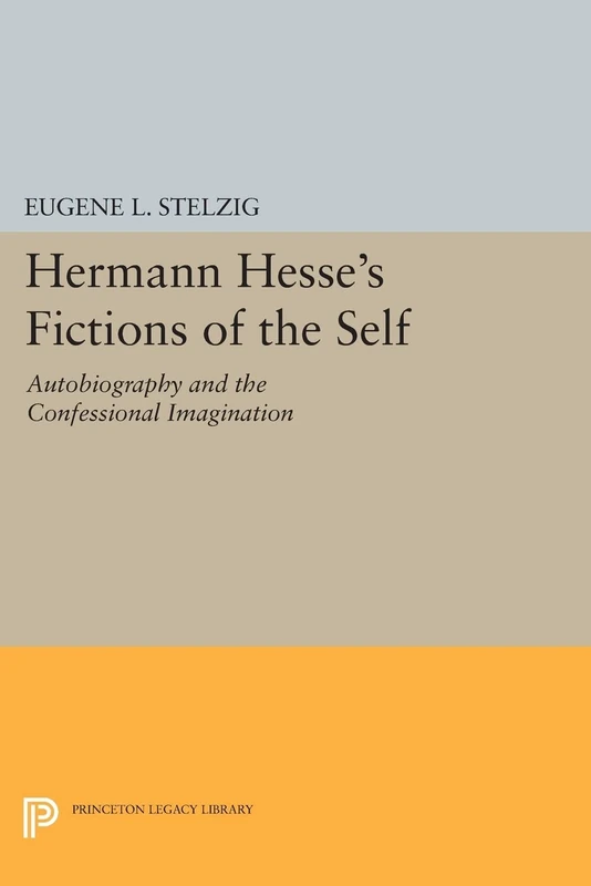 Hermann Hesse's Fictions of the Self: Autobiography and the Confessional Imagination (Princeton Legacy Library): 919