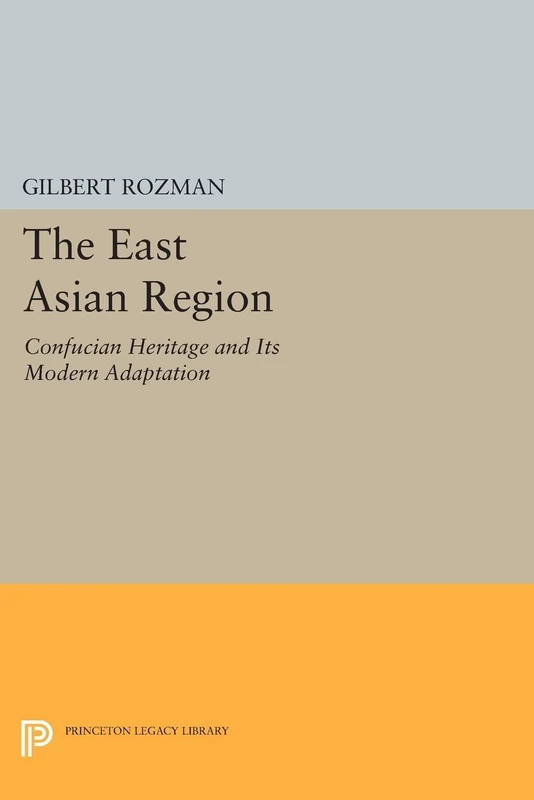 The East Asian Region: Confucian Heritage and Its Modern Adaptation (Princeton Legacy Library): 1179