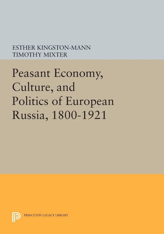 Peasant Economy, Culture, and Politics of European Russia, 1800-1921 (Princeton Legacy Library): 1105