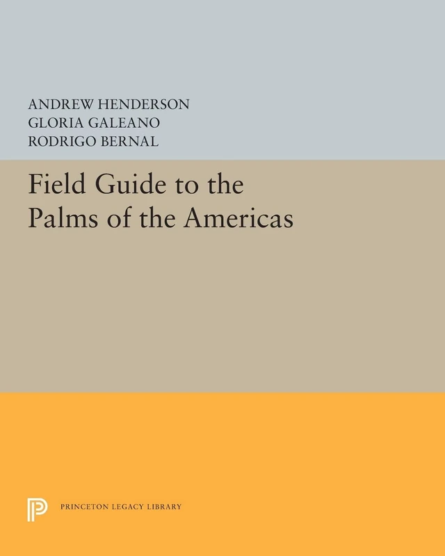 Field Guide to the Palms of the Americas: 5388 (Princeton Legacy Library)