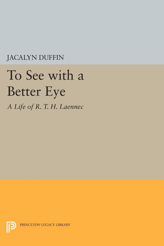 To See with a Better Eye: A Life of R. T. H. Laennec (Princeton Legacy Library): 376