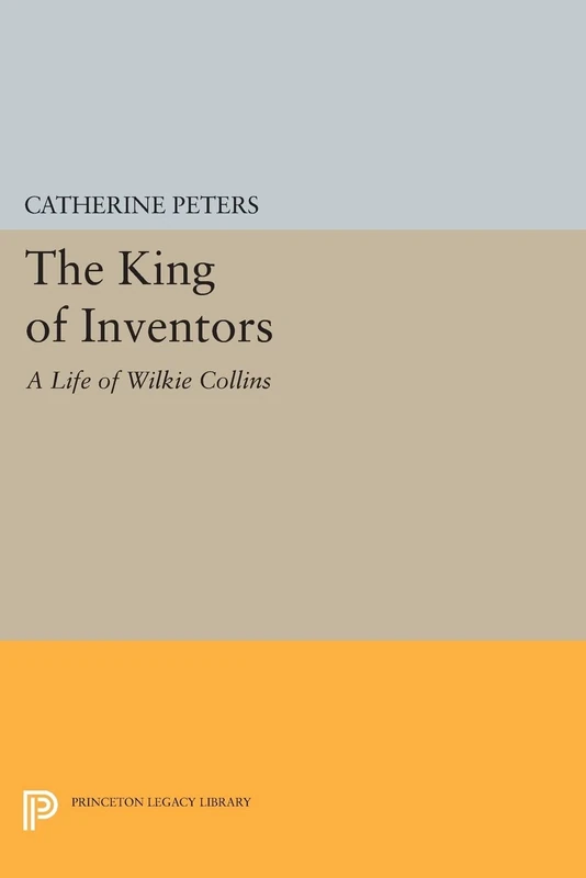 The King of Inventors: A Life of Wilkie Collins (Princeton Legacy Library): 265