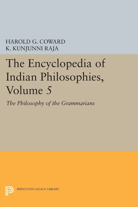 The Encyclopedia of Indian Philosophies, Volume 5: The Philosophy of the Grammarians: 1235 (Princeton Legacy Library)
