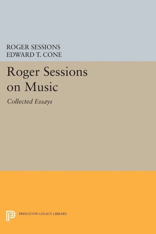 Roger Sessions on Music: Collected Essays (Princeton Legacy Library): 1608