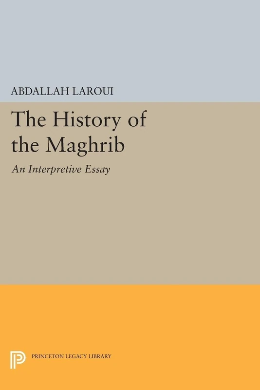 The History of the Maghrib: An Interpretive Essay (Princeton Studies on the Near East)