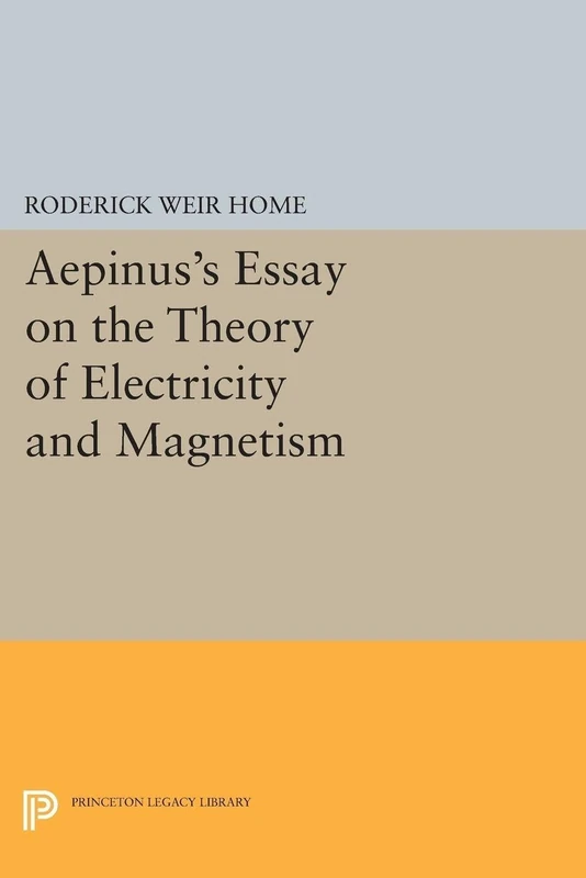 Aepinus's Essay on the Theory of Electricity and Magnetism (Princeton Legacy Library): 1528