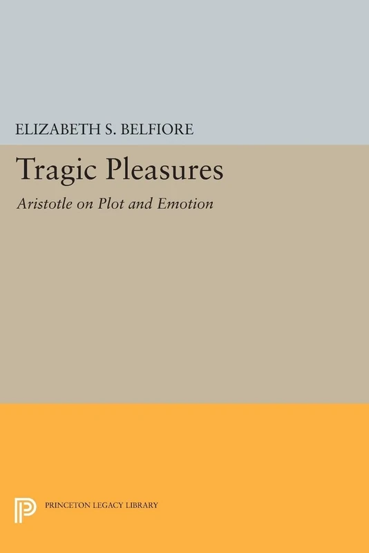 Tragic Pleasures: Aristotle on Plot and Emotion (Princeton Legacy Library): 182