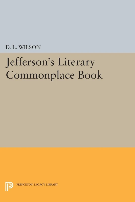 Jefferson's Literary Commonplace Book: (Princeton Legacy Library): 5 (Papers of Thomas Jefferson, Second Series)