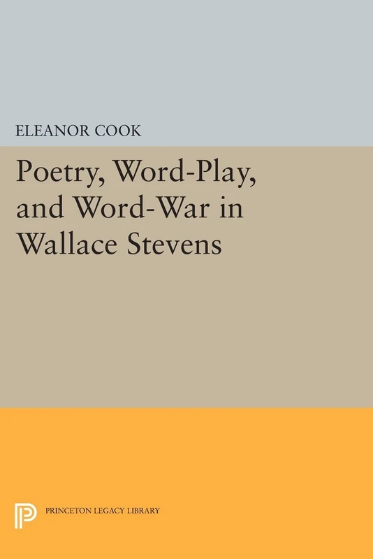 Poetry, Word-Play, and Word-War in Wallace Stevens (Princeton Legacy Library): 932